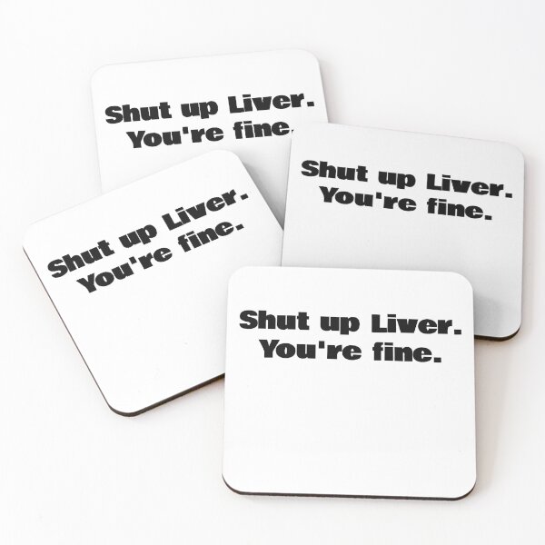 Item preview, Shut up Liver. You're fine. designed and sold by KiziuMiziu ⭐⭐⭐⭐⭐.