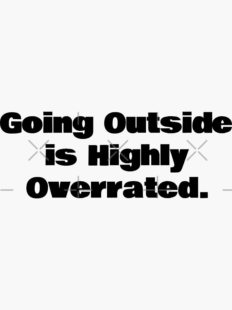 going-outside-is-highly-overrated-sticker-for-sale-by-kiziumiziu