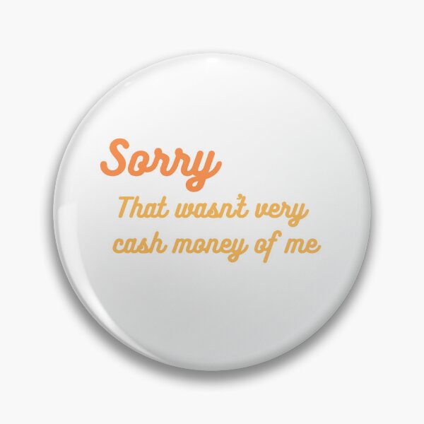 Item preview, Sorry That Wasn't Very Cash Money of Me designed and sold by ljboy99.