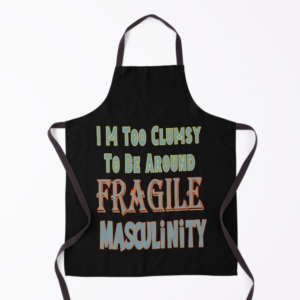 Item preview, I M Too Clumsy To Be Around Fragile Masculinity designed and sold by JLCableStudio.
