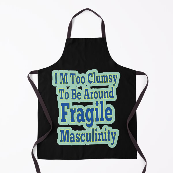 Item preview, I M Too Clumsy To Be Around Fragile Masculinity designed and sold by JLCableStudio.
