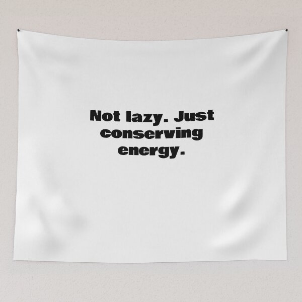 Item preview, Not lazy. Just conserving energy. designed and sold by KiziuMiziu ⭐⭐⭐⭐⭐.