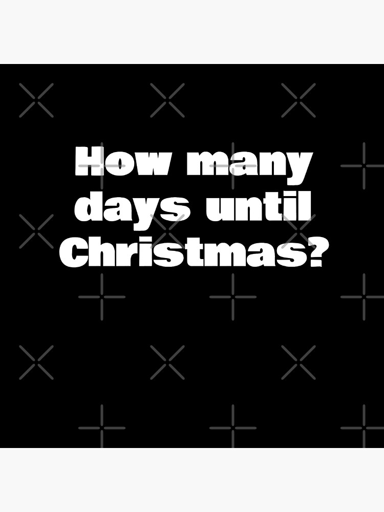 "How many days until Christmas?" Poster for Sale by KiziuMiziu Redbubble