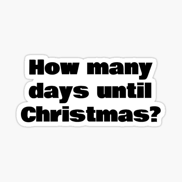 how-many-days-until-christmas-sticker-for-sale-by-kiziumiziu-redbubble