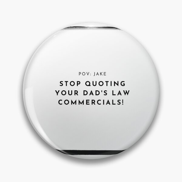 Item preview, POV Jake Stop quoting your dads law commercials! designed and sold by ConjuredMoth.