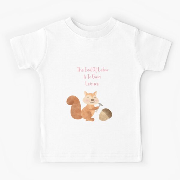 The end of Labor is to Gain Leisure Kids T-Shirt