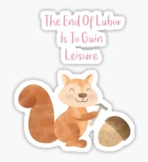 The end of Labor is to Gain Leisure Sticker