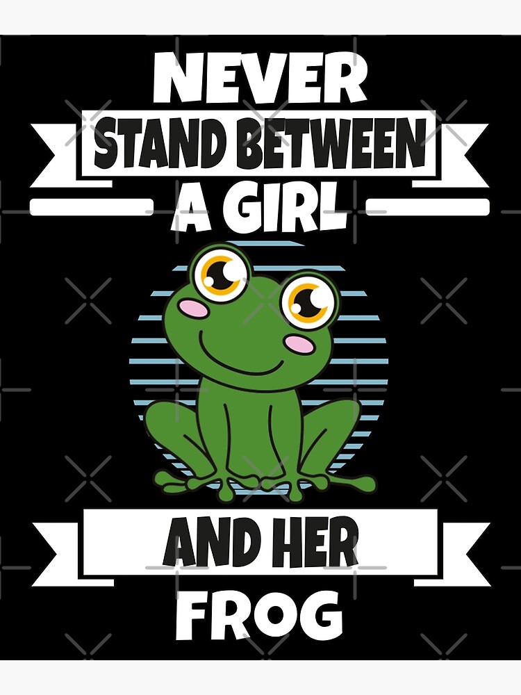Disover Frog Never Stand Between A Girl And Her Frog Premium Matte Vertical Poster