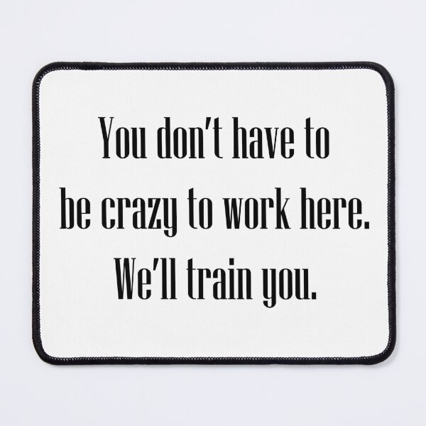 Item preview, Crazy to work here black text designed and sold by Notorious CodFather Designer Studio.