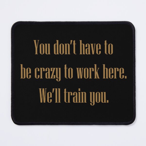 Item preview, Crazy to work here gold text designed and sold by Notorious CodFather Designer Studio.