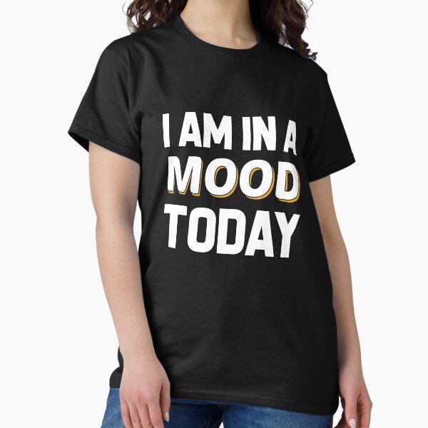 Item preview, I Am In A Mood Today designed and sold by Mad Over Store.