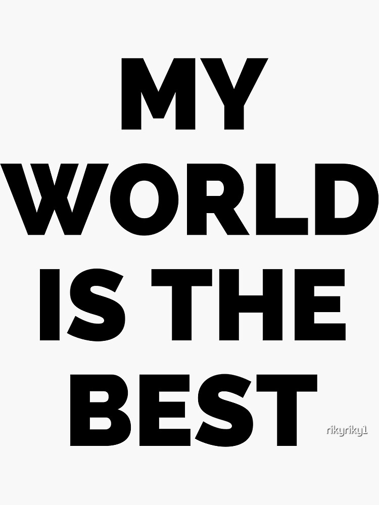 "MY WORLD IS THE BEST LIVING IN THE WORLD IS FABULOUS" Sticker for Sale