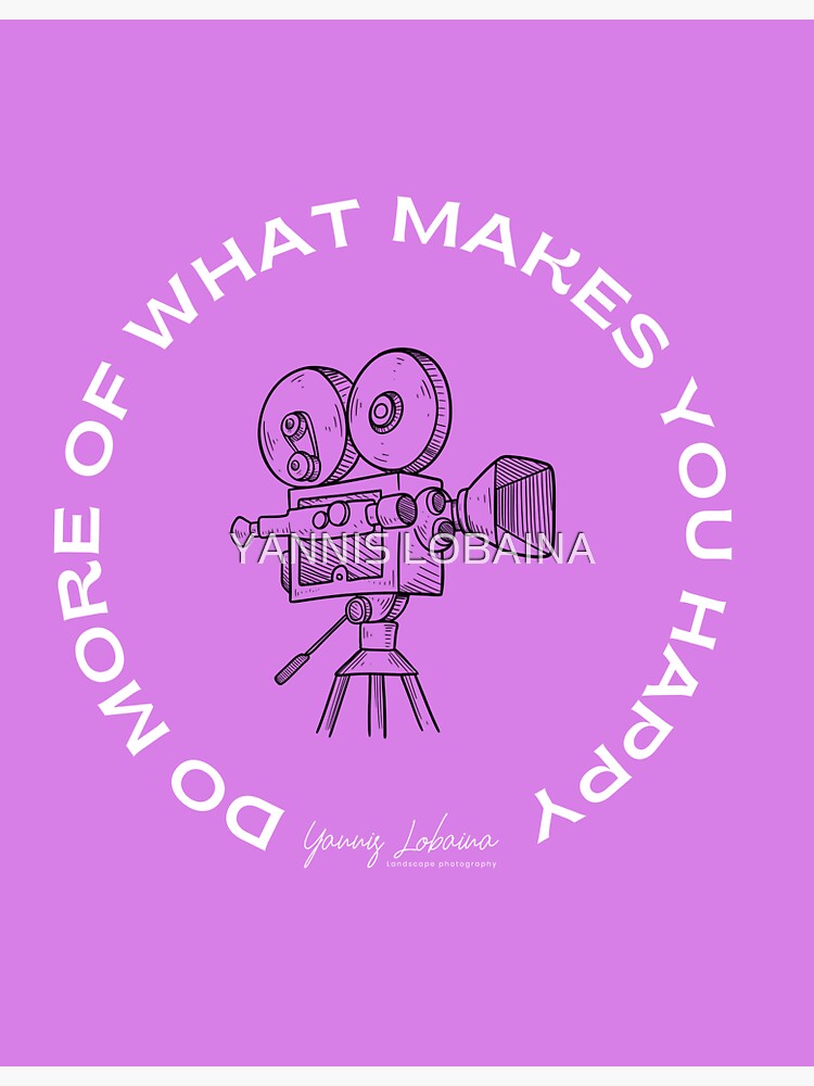 Do More Of What Makes You Happy BY YANNIS LOBAINA by lobaina1979