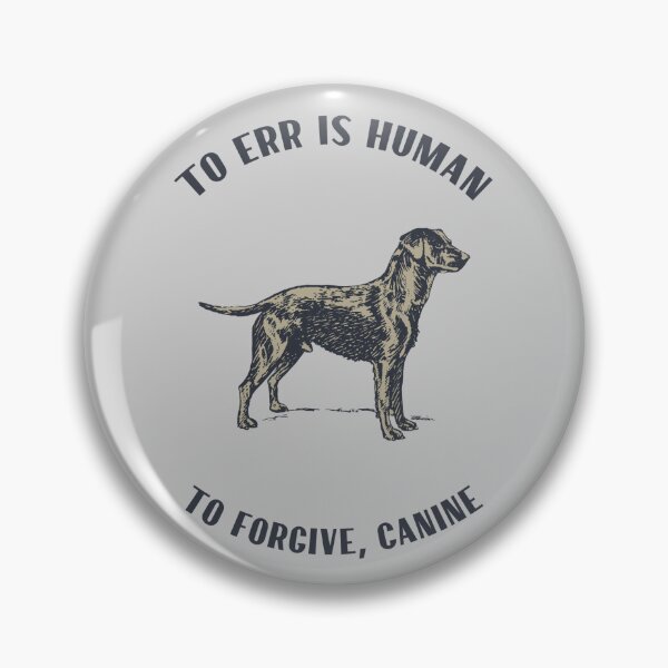 Item preview, To Err is Human - to Forgive, Canine designed and sold by lalatrash.