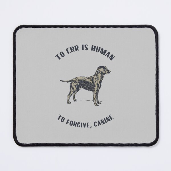 Item preview, To Err is Human - to Forgive, Canine designed and sold by lalatrash.