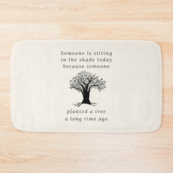Item preview, Someone is sitting in the shade today because someone planted a tree a long time ago designed and sold by QuotesAreFun.