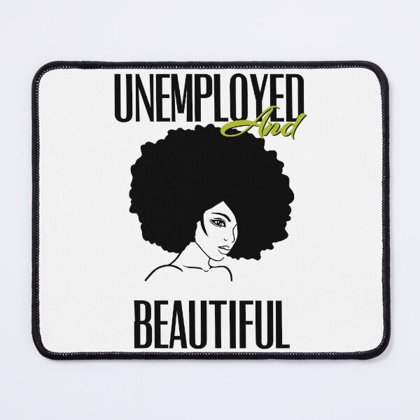 Item preview, UNEMPOLYED AND BEAUTIFUL designed and sold by GAADesignz.