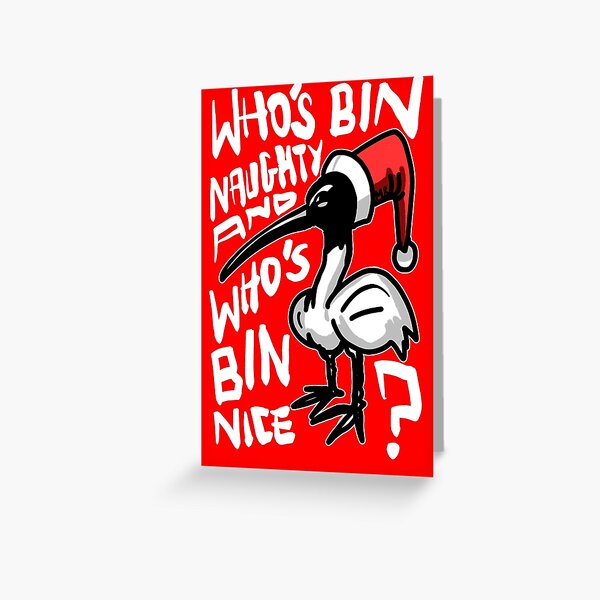 Christmas Bin Chicken T Shirt - Australian Bin Chicken Christmas Themed Tee with quote "Who's Bin Naughty" featuring an Aussie Ibis bird! Greeting Card