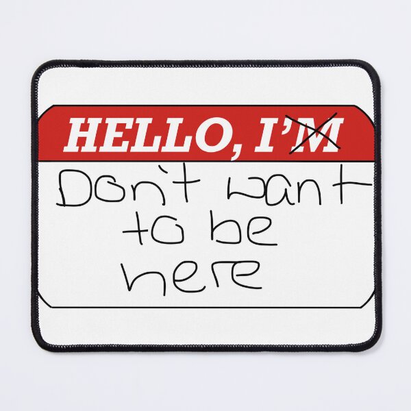 Item preview, Hello I don’t want to be here name tag designed and sold by allyciaa.