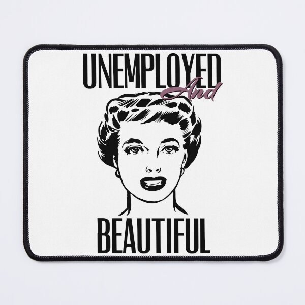 Item preview, UNEMPOLYED AND BEAUTIFUL designed and sold by GAADesignz.