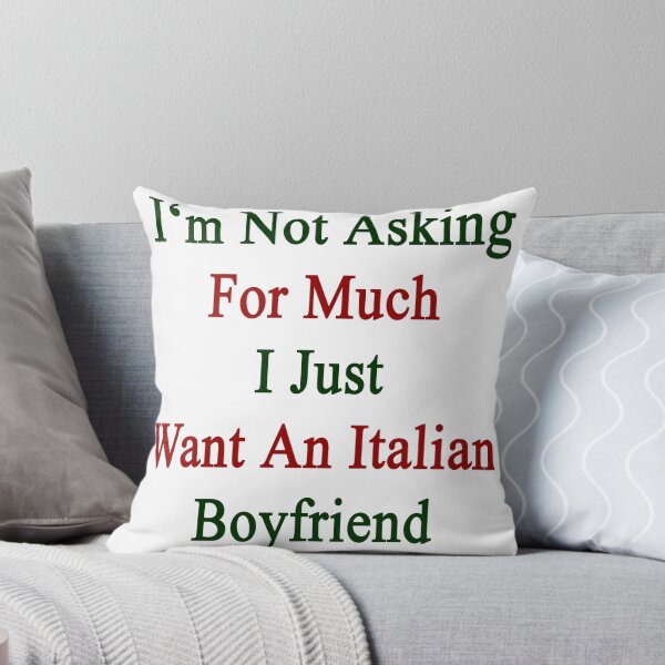 Item preview, I'm Not Asking For Much I Just Want An Italian Boyfriend  designed and sold by supernova23.