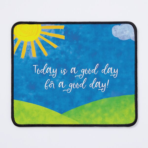 Item preview, Today is a good day for a good day! designed and sold by Rennie Palmer.