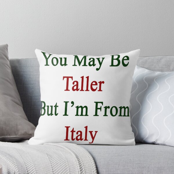 Item preview, You May Be Taller But I'm From Italy  designed and sold by supernova23.