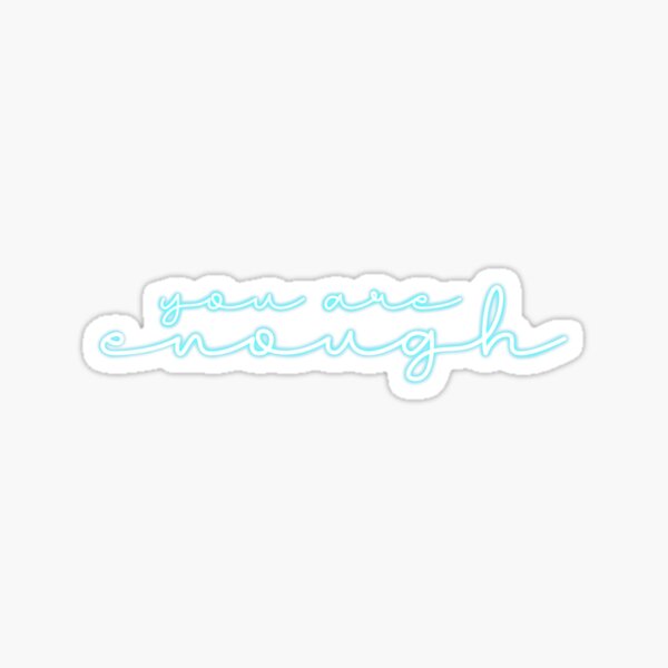 "You Are Enough Neon Sign" Sticker for Sale by TheSweetSquid Redbubble