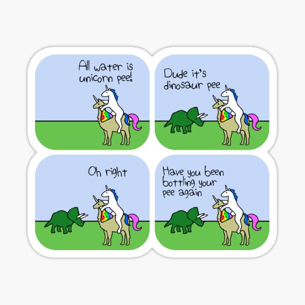 "All Water Is Dinosaur Pee And Definitely Not Unicorn Pee" Sticker by