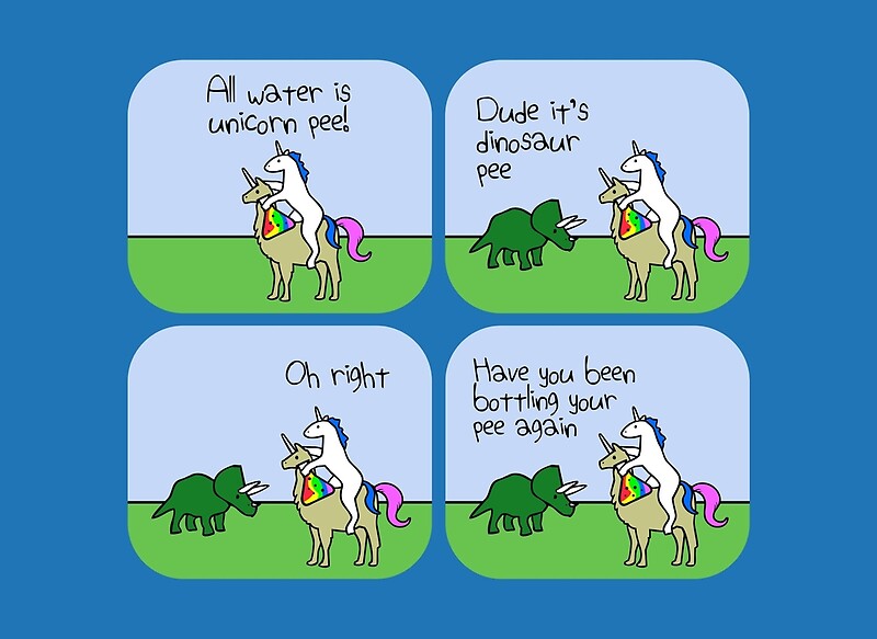 "All Water Is Dinosaur Pee And Definitely Not Unicorn Pee" Posters by