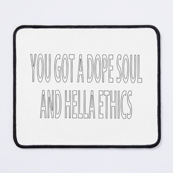 Item preview, you got a dope soul and hella ethics designed and sold by loveling.