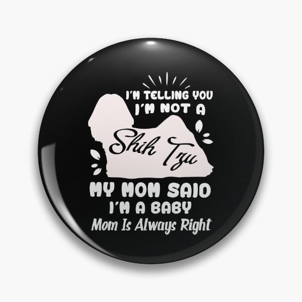 Item preview, I'm Telling You I'm Not A Shih Tzu My Mom Said I'm A Baby designed and sold by UnknownArtistt.