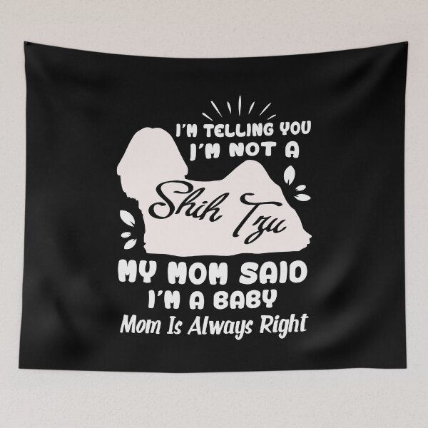 Item preview, I'm Telling You I'm Not A Shih Tzu My Mom Said I'm A Baby designed and sold by UnknownArtistt.