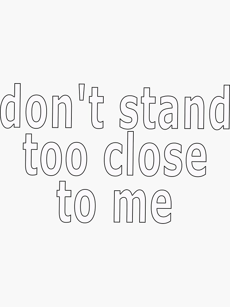 don-t-stand-too-close-to-me-sticker-for-sale-by-loveling-redbubble