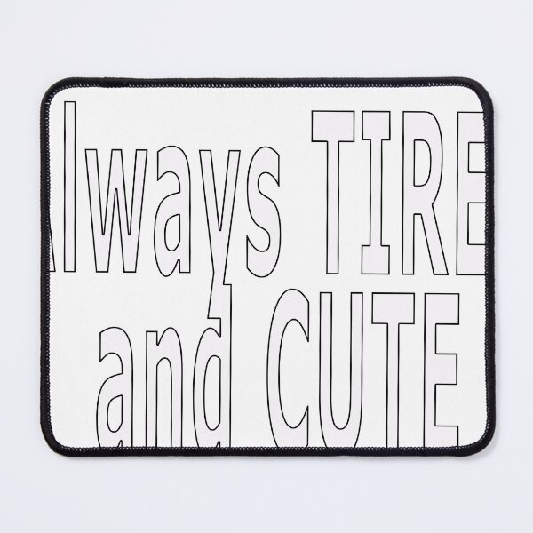 Item preview, Always TIRED and CUTE designed and sold by loveling.
