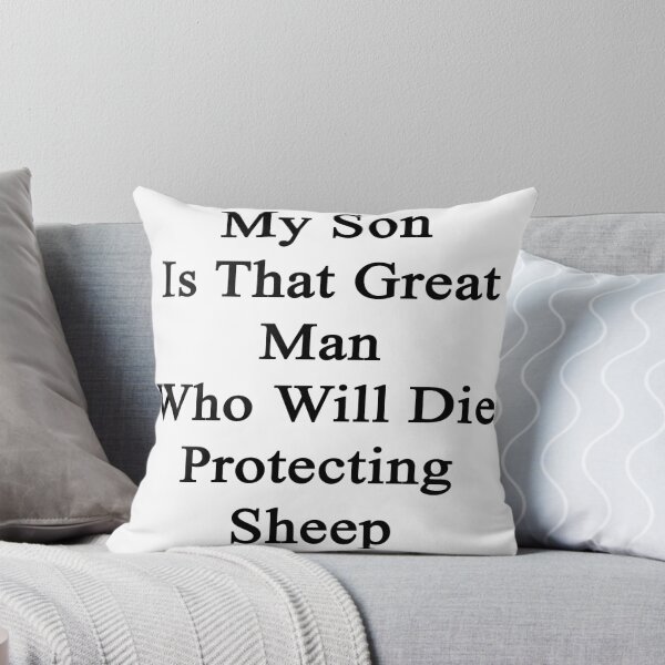 Item preview, My Son Is That Great Man Who Will Die Protecting Sheep  designed and sold by supernova23.