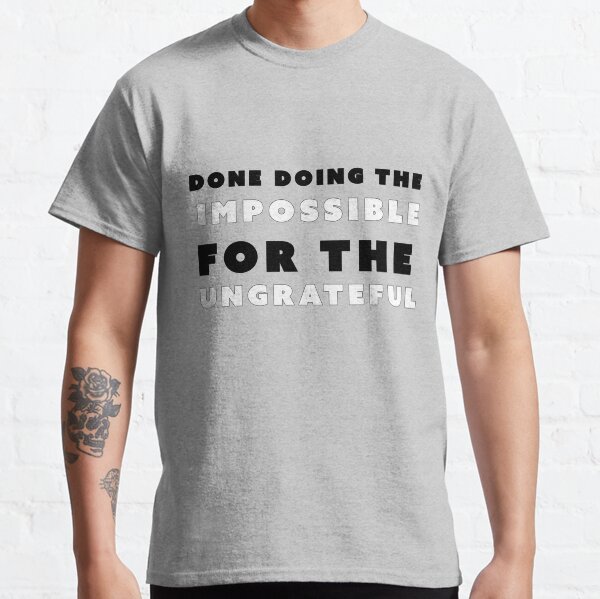 UNGRATEFUL Classic T-Shirt