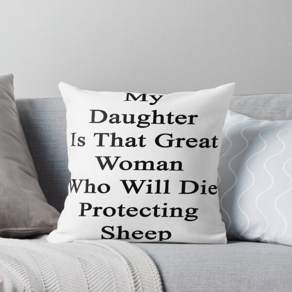 Item preview, My Daughter Is That Great Woman Who Will Die Protecting Sheep  designed and sold by supernova23.