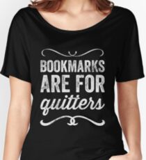 Bookmarks are for quitters - Funny reader Women's Relaxed Fit T-Shirt
