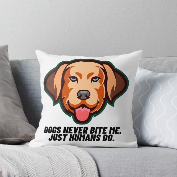 Item preview, Dogs never bite me. Just humans do designed and sold by Right-Fit27.