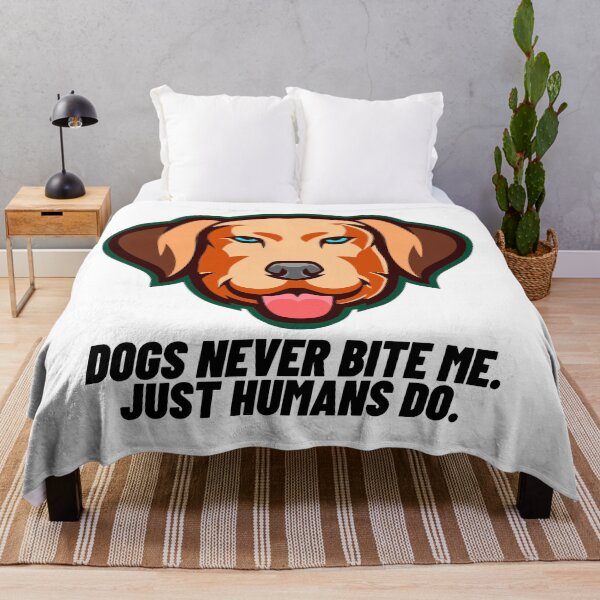 Item preview, Dogs never bite me. Just humans do designed and sold by Right-Fit27.