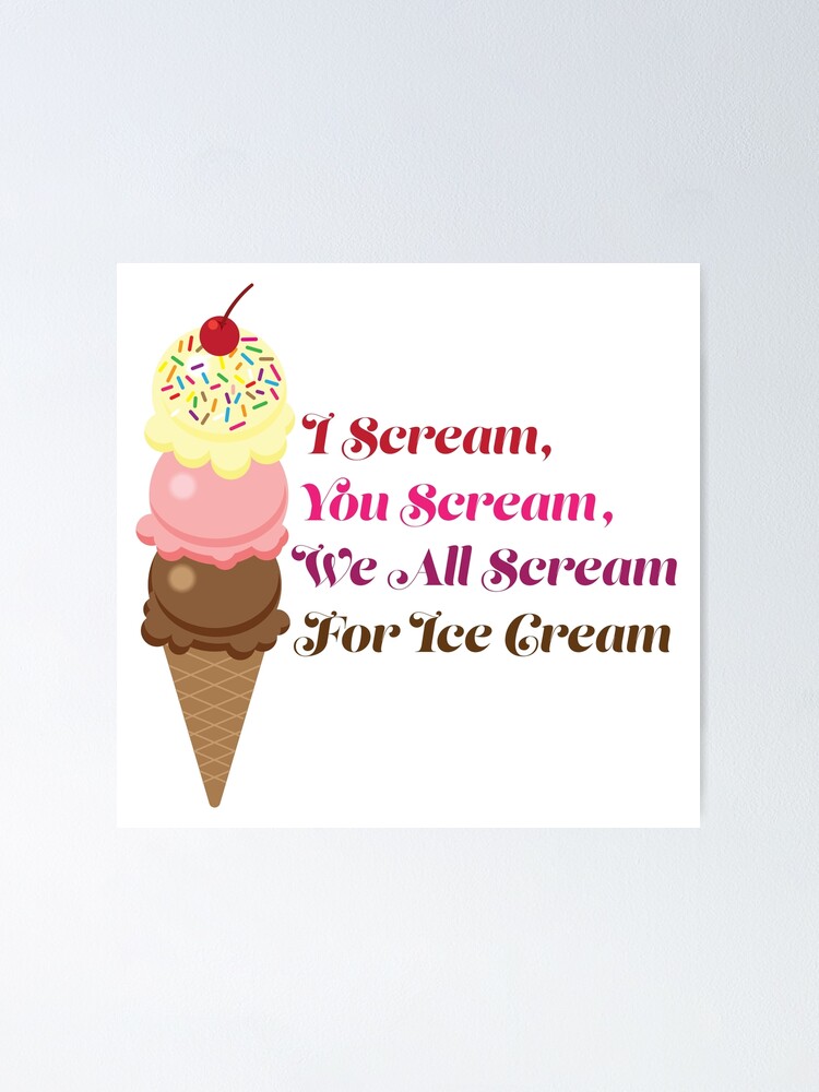 Ice Cream, You Scream