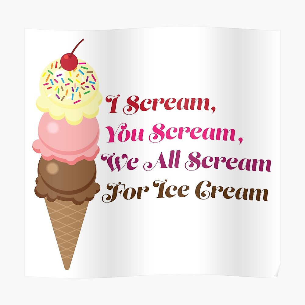 I Scream You Scream We All Scream For Ice Cream Poster By Amydaggett Redbubble 