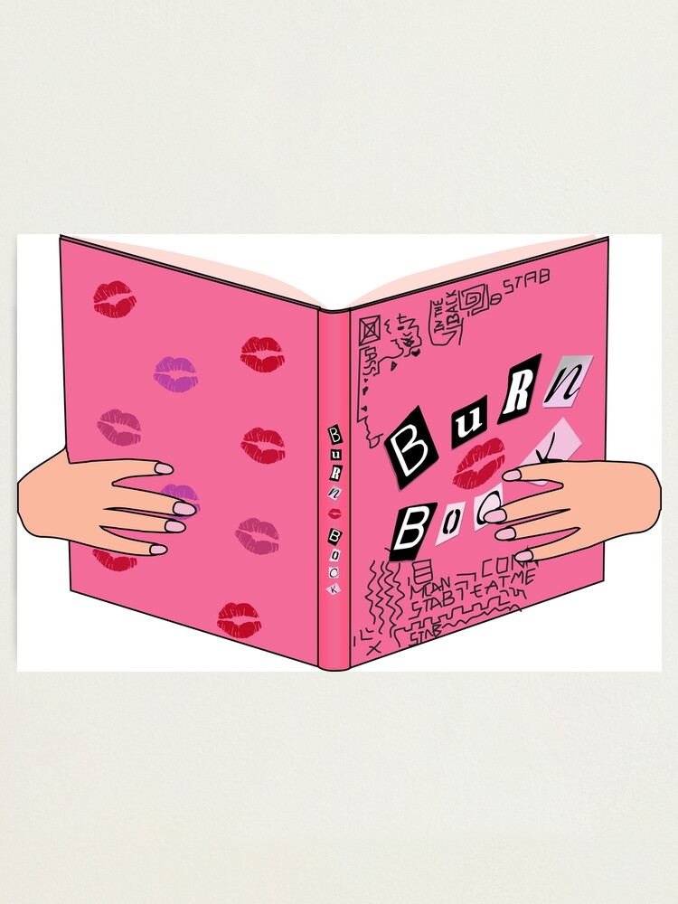 The Burn book. - Mean girls. Photographic Print for Sale by Duckiechan