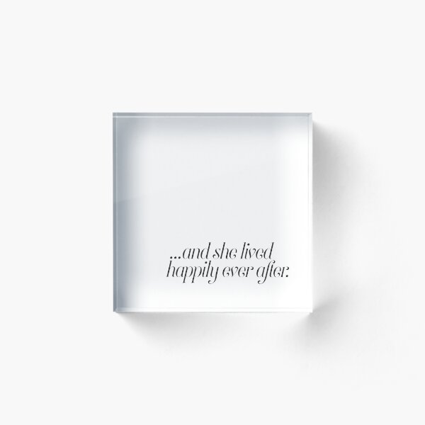 And she lived happily ever after... Acrylic Block