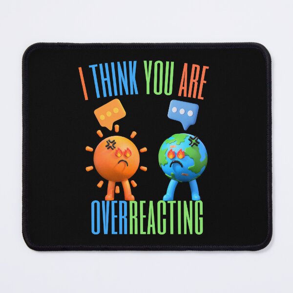 Item preview, I think you are overreacting designed and sold by markymaarty.