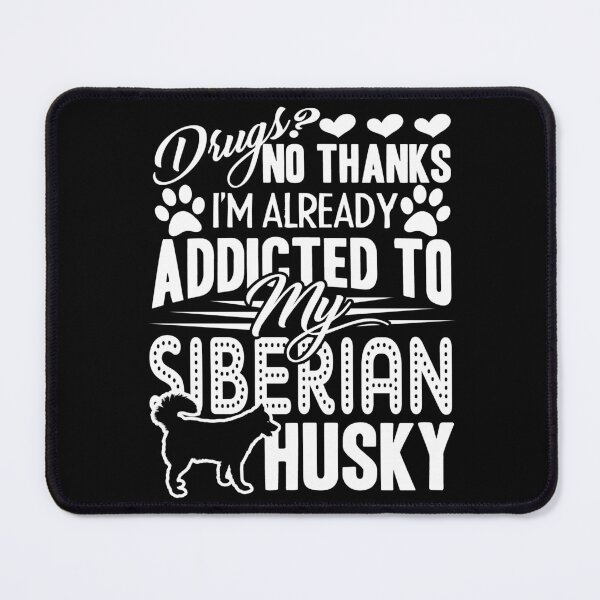 Item preview, Siberian Husky - Addicted To My Siberian Husky designed and sold by UnknownArtistt.