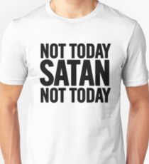 Not today Satan, not today Unisex T-Shirt