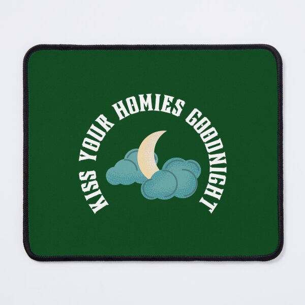 Item preview, kiss your homies goodnight    (4) designed and sold by TeepleScotts.