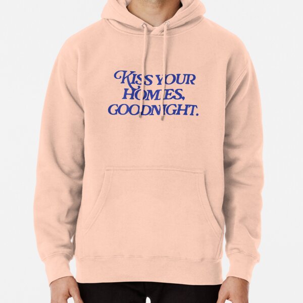 kiss your homies goodnight 